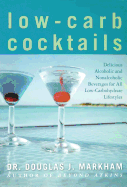 Low-Carb Cocktails: Delicious Alcoholic and Nonalcoholic Beverages for All Low-Carbohydrate Lifestyles
