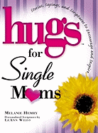 Hugs for Single Moms: Stories, Sayings, and Scriptures to Encourage and Inspire