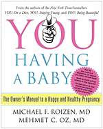 You: Having a Baby: The Owner's Manual to a Happy and Healthy Pregnancy
