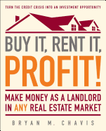 Buy It, Rent It, Profit!: Make Money as a Landlord in Any Real Estate Market