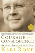 Courage and Consequence: My Life as a Conservative in the Fight