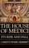 The House of Medici: Its Rise and Fall