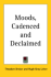 Moods; cadenced & declaimed.