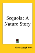 Sequoia: A Nature Story Vance Joseph Hoyt