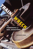 Train Wreck: The Forensics of Rail Disasters