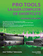 Pro Tools - Segunda Edicion: La Guia Completa de Shortcuts