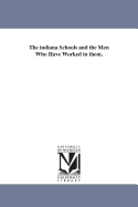 The Indiana Schools and the Men Who Have Worked in Them