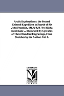 Arctic Explorations: The Second Grinnell Expedition in Search of Sir John Franklin, 1853, '54, '55, Volume 2