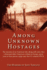 Among Unknown Hostages: The Memoirs of an American Who, Along with More Than a Thousand Other American Civilians in Europe, Spent Years in Nazi Prison Camps Once the U.S. Entered WWII.