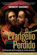 El Evangelio Perdido: La Busqueda Para El Evangelio de Judas Iscariote