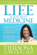 Life Is Your Best Medicine: A Woman's Guide to Health, Healing, and Wholeness at Every Age