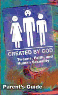 Created by God Parent Guide: Tweens, Faith, and Human Sexuality