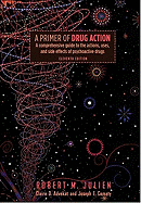 A Primer of Drug Action: A Comprehensive Guide to the Actions, Uses, and Side Effects of Psychoactive Drugs