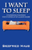 I Want to Sleep: Unlearning Insomnia - Treat Yourself to a Good Night