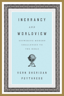 Inerrancy and Worldview: Answering Modern Challenges to the Bible