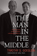 The Man in the Middle: An Inside Account of Faith and Politics in the George W. Bush Era