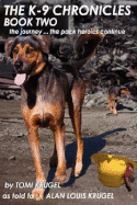 The K-9 Chronicles: Book Two: The Journey ... the Pack Heroics Continue