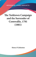 The Yorktown Campaign and the Surrender of Cornwallis, 1781