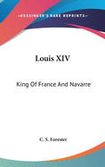 Louis XIV: King of France and Navarre
