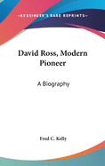 David Ross, Modern Pioneer: A Biography