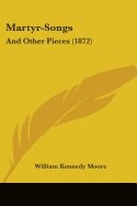 Martyr-Songs: And Other Pieces (1872)