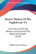 Reeves' History of the English Law V2: From the Time of the Romans, to the End of the Reign of Elizabeth (1879)