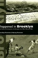 It Happened in Brooklyn: An Oral History of Growing Up in the Borough in the 1940s, 1950s, and 1960s (Excelsior Editions) Myrna Frommer and Harvey Frommer