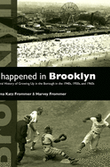 It Happened in Brooklyn: An Oral History of Growing Up in the Borough in the 1940s, 1950s, and 1960s