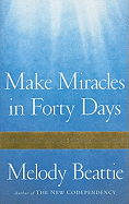 Make Miracles in Forty Days: Turning What You Have Into What You Want