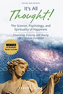It's All Thought! the Science, Psychology, and Spirituality of Happiness