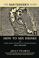 The Bartender's Guide: How to Mix Drinks or the Bon Vivant's Companion