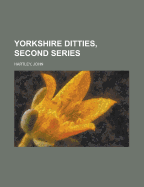 Yorkshire Ditties (to Which Is Added the Cream of Wit and Humour from His Popular Writings), First Series
