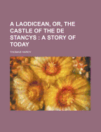 A Laodicean, Or, the Castle of the de Stancys; A Story of Today