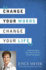 Change Your Words, Change Your Life: Understanding the Power of Every Word You Speak