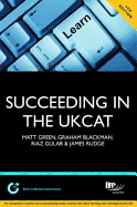 Succeeding in the UKCAT: Comprising Over 680 Practice Questions Including Detailed Explanations, Two Mock Tests and Comprehensive Guidance on How to Maximise Your Score