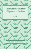 The Badminton Library Of Sports And Pastimes - Golf