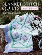 Blanket Stitch Quilts: 12 Stunning Projects for Simple Stick-And-Stitch Applique