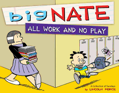 Big Nate: All Work and No Play: A Collection of Sundays