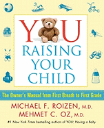 You, Raising Your Child: The Owner's Manual from First Breath to First Grade