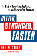 Better, Stronger, Faster: The Myth of American Decline... and the Rise of a New Economy