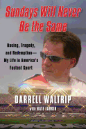 Sundays Will Never Be the Same: Racing, Tragedy, and Redemption: My Life in America's Fastest Sport