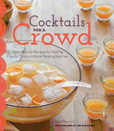 Cocktails for a Crowd: More Than 40 Recipes for Making Popular Drinks in Party-Pleasing Batches