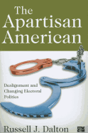 The Apartisan American: Dealignment and Changing Electoral Politics