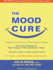The Mood Cure: The 4-Step Program to Take Charge of Your Emotions---Today