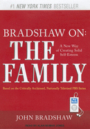 Bradshaw On: The Family: A New Way of Creating Solid Self-Esteem