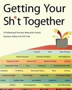Getting Your Sh*t Together: A Professional Practices Manual for Artists