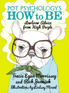 Pot Psychology's How to Be: Lowbrow Advice from High People