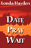 Date, Pray, Wait