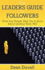 The Leader's Guide to Followers: What Your People Want You to Know about Leading Them Well