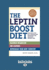 The Leptin Boost Diet: Unleash Your Fat-Controlling Hormones for Maximum Weight Loss (Large Print 16pt)